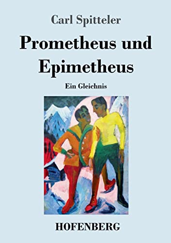 Prometheus und Epimetheus: Ein Gleichnis von Hofenberg