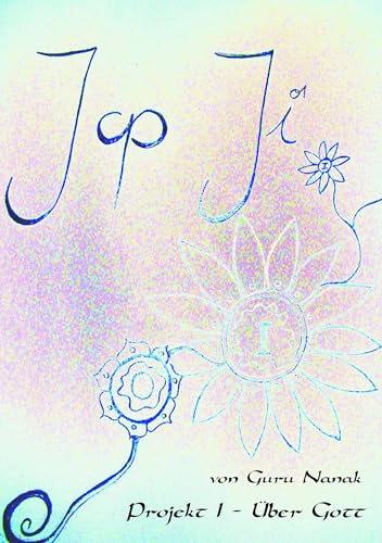 Jap Ji: Projekt I - Über Gott (Arbeitsunterlage: Gurmukhi - Transliteration - Deutscher Text. Auch als Hörbuch zum Download): Projekt I- Über Gott. ... (Gurmukhi - Transkription - Deutsch)