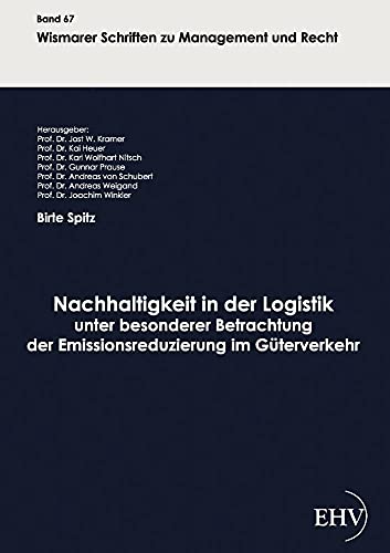 Nachhaltigkeit in der Logistik unter besonderer Betrachtung der Emissionsreduzierung Im Gueterverkehr (Wismarer Schriften zu Management und Recht) von Europaischer Hochschulverlag Gmbh & Co. Kg