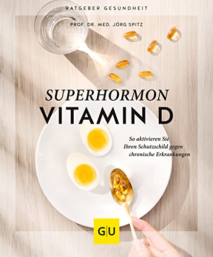 Superhormon Vitamin D: So aktivieren Sie Ihren Schutzschild gegen chronische Erkrankungen (GU Ratgeber Gesundheit) von Gräfe und Unzer