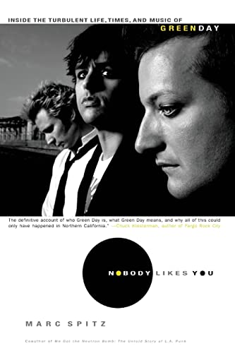 Nobody Likes You: Inside the Turbulent Life, Times, and Music of Green Day Nobody Likes You: Inside the Turbulent Life, Times, and Music of Green Day