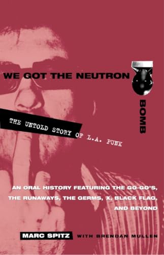 We Got the Neutron Bomb: The Untold Story of L.A. Punk