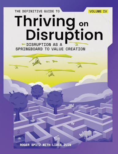 The Definitive Guide to Thriving on Disruption: Volume IV - Disruption as a Springboard to Value Creation von Disruptive Futures Institute