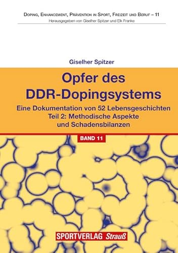 Opfer des DDR-Dopingsystems. Teil 2: Eine Dokumentation von 52 Lebensgeschichten. Teil 2: Methodische Aspekte und Schadensbilanzen: Eine Dokumentation ... Prävention in Sport, Freizeit und Beruf)