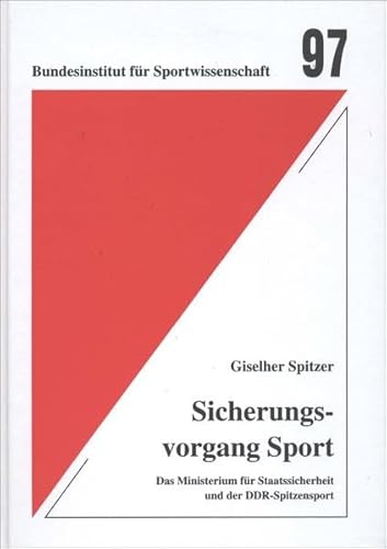 Sicherungsvorgang Sport: Das Ministerium für Staatssicherheit und der DDR-Spitzensport (Schriftenreihe des Bundesinstituts für Sportwissenschaft)