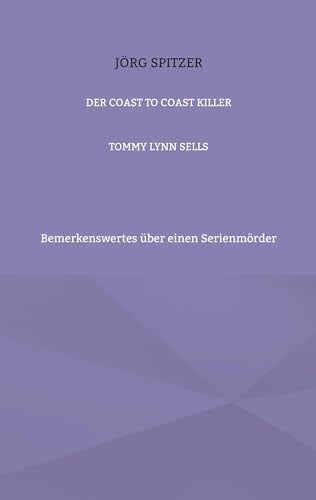 Der Coast To Coast Killer: Bemerkenswertes über einen Serienmörder von BoD – Books on Demand