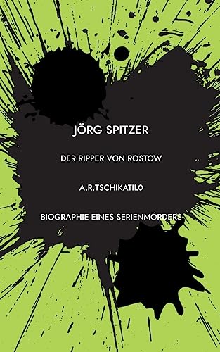 Der Ripper von Rostow: Das Leben und Sterben des Andrei Romanowitsch Tschikatilo von Books on Demand