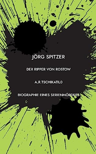 Der Ripper von Rostow: Das Leben und Sterben des Andrei Romanowitsch Tschikatilo von BoD – Books on Demand