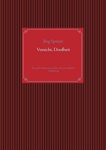 Vorsicht, Doofheit: Eine grobe Bestandsaufnahme der menschlichen Verblödung