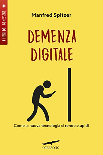 Demenza digitale. Come la nuova tecnologia ci rende stupidi (I libri del benessere)