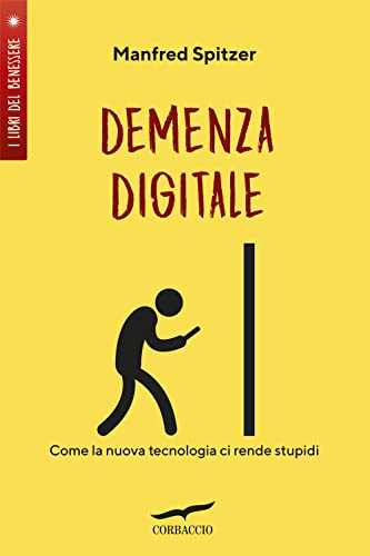 Demenza digitale. Come la nuova tecnologia ci rende stupidi (I libri del benessere) Demenza digitale. Come la nuova tecnologia ci rende stupidi (I libri del benessere)