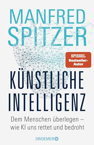 Künstliche Intelligenz: Dem Menschen überlegen – wie KI uns rettet und bedroht | Der Neurowissenschaftler, Psychiater und SPIEGEL-Bestsellerautor von »Digitale Demenz« von Droemer Knaur*