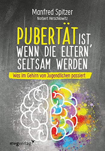 Pubertät ist, wenn die Eltern seltsam werden: Was im Gehirn von Jugendlichen passiert von mvg Verlag