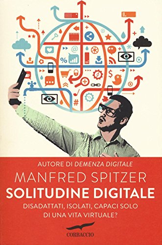 Solitudine digitale. Disadattati, isolati, capaci solo di una vita virtuale? (I libri del benessere)