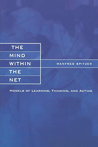 The Mind within the Net: Models of Learning, Thinking, and Acting (Bradford Books)