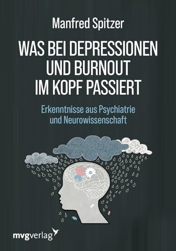 Was bei Depressionen und Burnout im Kopf passiert: Erkenntnisse aus Psychiatrie und Neurowissenschaft. Bestsellerautor Manfred Spitzer über die Volkskrankheiten Was bei Depressionen und Burnout im Kopf passiert: Erkenntnisse aus Psychiatrie und Neurowissenschaft. Bestsellerautor Manfred Spitzer über die Volkskrankheiten