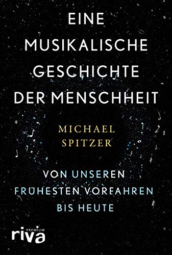 Eine musikalische Geschichte der Menschheit: Von unseren frühesten Vorfahren bis heute von RIVA