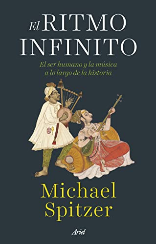 El ritmo infinito: El ser humano y la música a lo largo de la historia (Ariel)