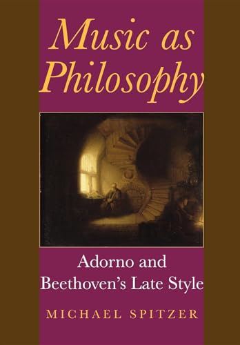 Music As Philosophy: Adorno And Beethoven's Late Style (Musical Meaning And Interpretation)