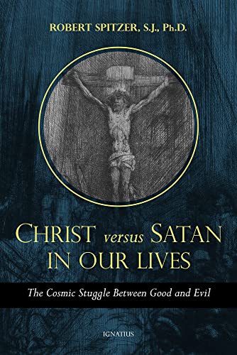 Christ Versus Satan in Our Daily Lives: The Cosmic Struggle Between Good and Evil (Called Out of Darkness: Contending With Evil Through the Church, Virtue, and Prayer, Band 1)