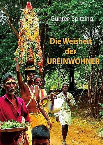 Die Weisheit der Ureinwohner: Was ich von den indigenen Völkern für unsere Zukunft gelernt habe! von epubli