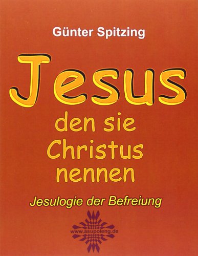 JESUS den sie Christus nennen: Jesulogie der Befreiung
