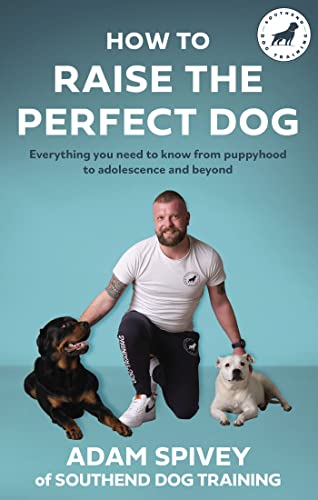 How to Raise the Perfect Dog: Everything you need to know from puppyhood to adolescence and beyond von Generic