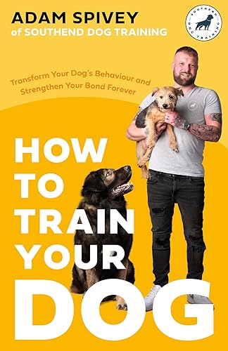 How to Train Your Dog: Transform Your Dog’s Behaviour and Strengthen Your Bond Forever von Robinson