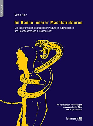 Im Banne innerer Machtstrukturen: Die Transformation traumatischer Prägungen, Aggressionen und Schattenbereiche in Ressourcen! von Lehmanns Media GmbH