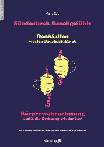 Sündenbock Bauchgefühle: Denkfallen werten Bauchgefühle ab – Körperwahrnehmung stellt die Ordnung wieder her von Lehmanns Media GmbH