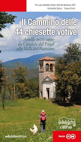 Il cammino delle 44 chiesette votive. Anelle in 10 tappe da Cividale del Friuli alle Valli del Natisone (Escursionismi) von Ediciclo