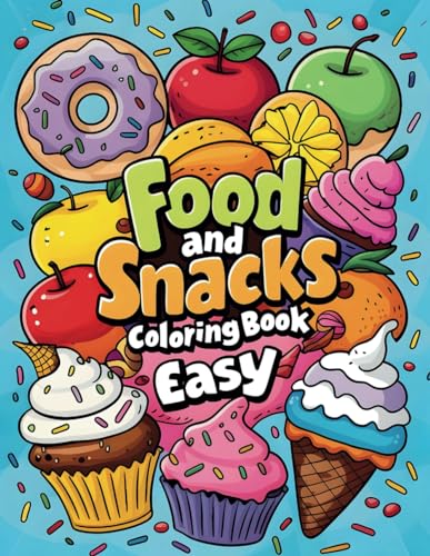 Food and snacks coloring book easy: A Delightful Food and Snacks Coloring Book for Kids