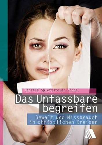 Das Unfassbare begreifen: Gewalt und Missbrauch in christlichen Kreisen von Asaph Verlag