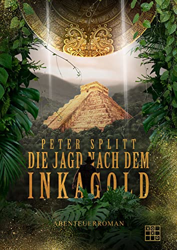 Die Jagd nach dem Inkagold Die Jagd nach dem Inkagold von XOXO-Verlag