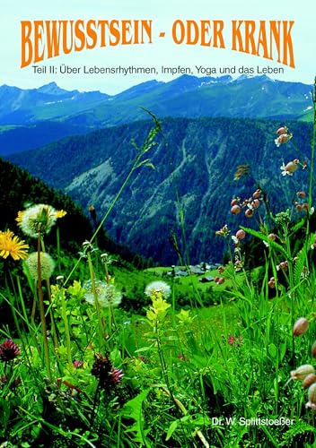 Bewusstsein oder krank. Teil 2: Über Lebensrhythmen, Impfen, Yoga und das Leben (Book on Demand)