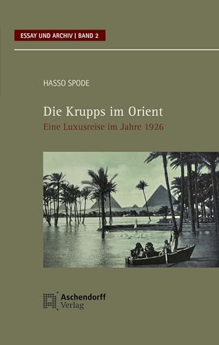 Die Krupps im Orient: Eine Luxusreise im Jahre 1926 (Essay und Archiv) von Aschendorff Verlag