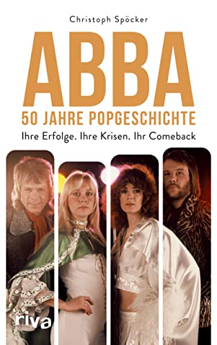 ABBA – 50 Jahre Popgeschichte: Ihre Erfolge. Ihre Krisen. Ihr Comeback. Das perfekte Geschenk zum Band Jubiläum. Für Fans von Mamma Mia, Dancing Queen, ABBA Voyage, ABBA Gold von riva Verlag