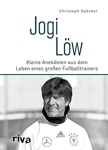 Jogi Löw: Kleine Anekdoten aus dem Leben eines großen Fußballtrainers Jogi Löw: Kleine Anekdoten aus dem Leben eines großen Fußballtrainers