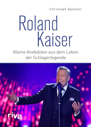 Roland Kaiser: Kleine Anekdoten aus dem Leben der Schlagerlegende. Das perfekte Geschenk für alle Fans von deutschem Schlager, Volksmusik und Liedern wie Santa Maria und Dich zu lieben von RIVA