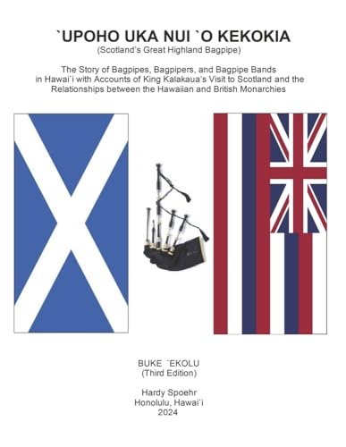 `Upoho Nui `O Kekokia (Scotland's Great Highland Bagpipe): The Story of Bagpipes and Monarchies in Hawai`i and Britainwai`i and von Bookbaby
