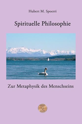 Spirituelle Philosophie: Zur Metaphysik des Menschseins von Hierophant Verlag