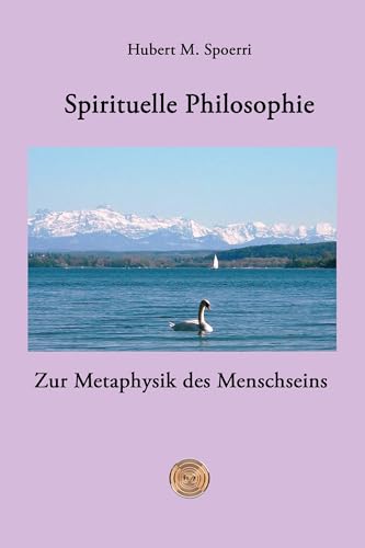 Spirituelle Philosophie: Zur Metaphysik des Menschseins Spirituelle Philosophie: Zur Metaphysik des Menschseins von Hierophant