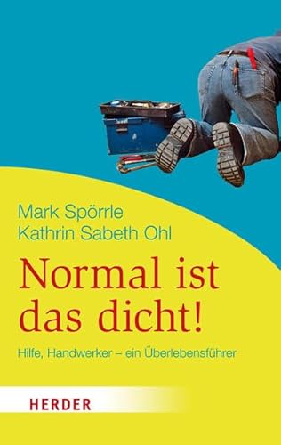 Normal ist das dicht!: Hilfe Handwerker - ein Überlebensführer (HERDER spektrum) von Verlag Herder