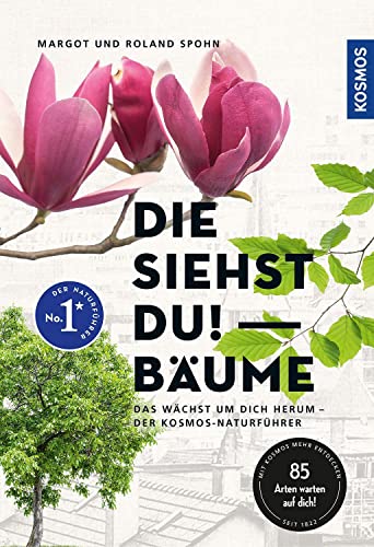 Die siehst du! Bäume: Das wächst um dich herum - Der KOSMOS-Naturführer