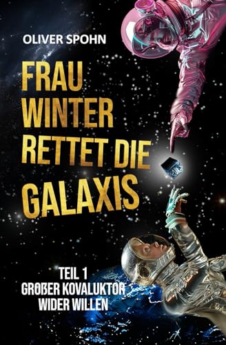 Frau Winter rettet die Galaxis: Teil 1: Großer Kovaluktor wider Willen von Independently published