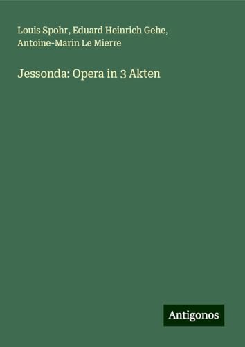 Jessonda: Opera in 3 Akten von Antigonos Verlag