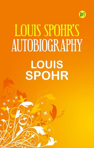 Louis Spohr's Autobiography von Anson Street Press