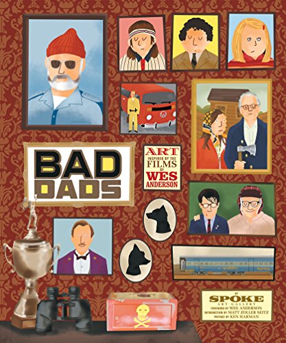 The Wes Anderson Collection: Bad Dads: Art Inspired by the Films of Wes Anderson (Wes Anderson Collection, 3)