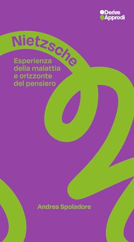 Nietzsche. Esperienza della malattia e orizzonte del pensiero Nietzsche. Esperienza della malattia e orizzonte del pensiero von DeriveApprodi