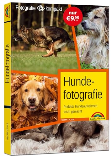 Hundefotografie - das perfekte Hunde Foto: mit vielen Insider Tipps und Tricks - komplett in Farbe
